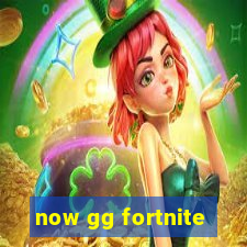 now gg fortnite